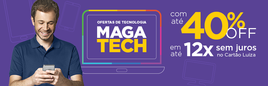 Não perca tempo, confira o #MAGATECH com até 40%OFF.