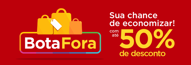 O BOTA FORA está acabando, vai perder? Clica e aproveita!